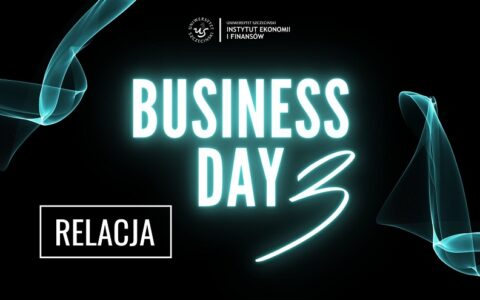 Business Day 3 w Instytucie Ekonomii i Finansów za Nami