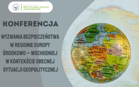 „Wyzwania bezpieczeństwa w regionie Europy Środkowo-Wschodniej w kontekście obecnej sytuacji geopolitycznej”