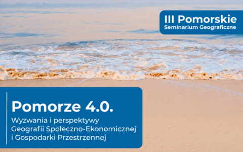 Zaproszenie na III Pomorskie Seminarium Geograficzne: Pomorze 4.0