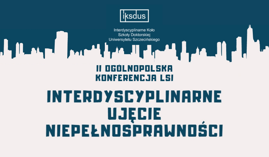 II Ogólnopolska Konferencja LSI – Interdyscyplinarne ujęcie niepełnosprawności