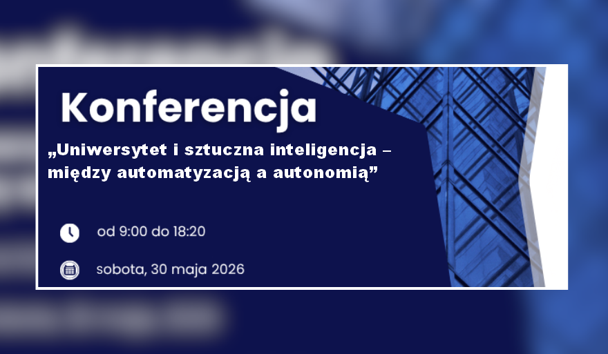 Zaproszenie na konferencję „Uniwersytet i sztuczna inteligencja – między automatyzacją a autonomią”