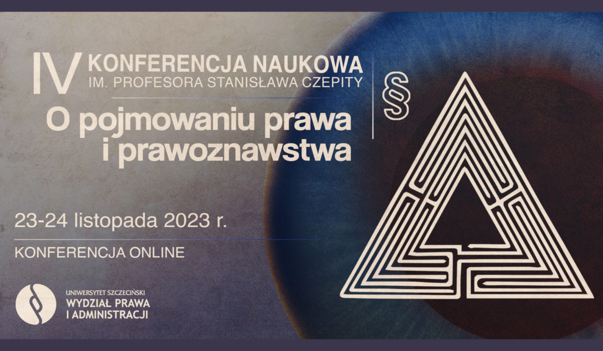 IV Konferencja Naukowa „O pojmowaniu prawa i prawoznawstwa” im. Profesora Stanisława Czepity