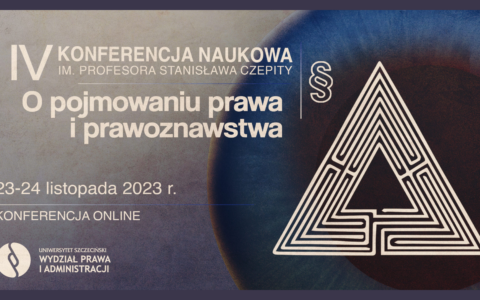 IV Konferencja Naukowa „O pojmowaniu prawa i prawoznawstwa” im. Profesora Stanisława Czepity