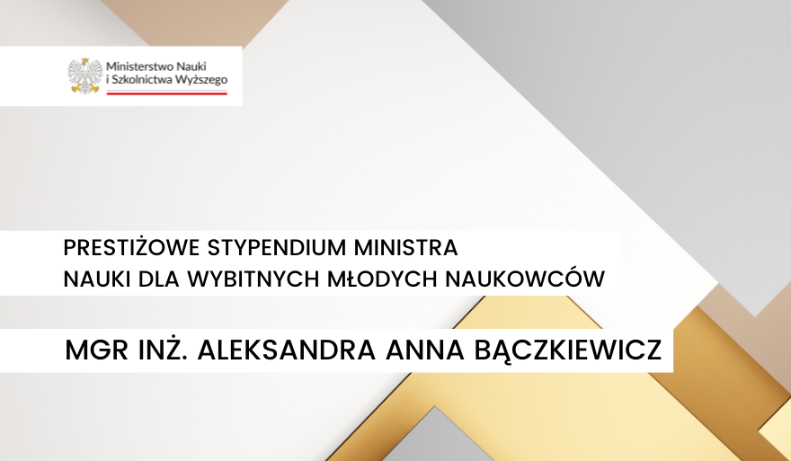 Stypendium Ministra Nauki dla mgr inż. Bączkiewicz