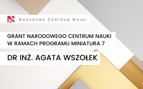 Grant NCN dla dr inż. Agaty Wszołek