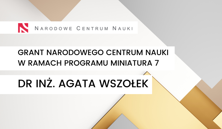 Grant NCN dla dr inż. Agaty Wszołek