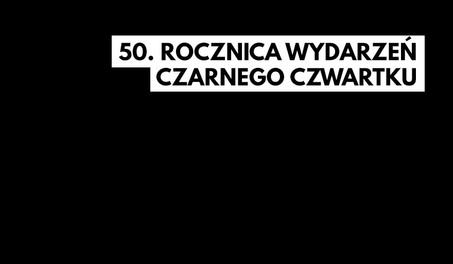 50. rocznica wydarzeń Czarnego Czwartku