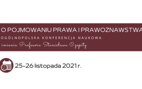 Ogólnopolska Konferencja Naukowa imienia Profesora Stanisława Czepity „O pojmowaniu prawa i prawoznawstwa”