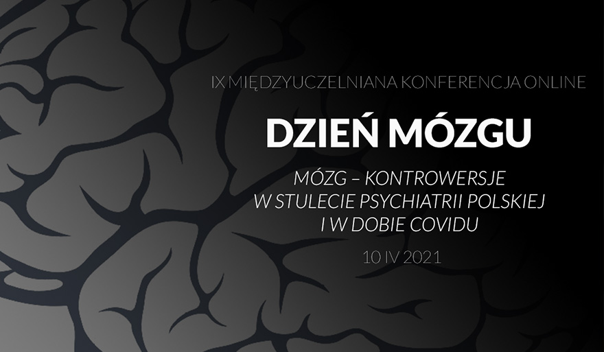 Dzień Mózgu 2021 „Mózg – kontrowersje – W stulecie psychiatrii polskiej i w dobie Covidu”.