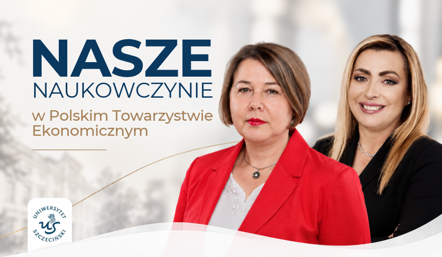 Przedstawicielki Uniwersytetu Szczecińskiego we władzach i Radzie Naukowej Polskiego Towarzystwa Ekonomicznego
