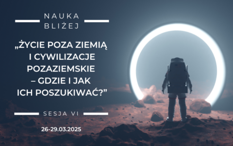 „Życie poza Ziemią i cywilizacje pozaziemskie” – Forum Dyskusyjne 26-29.03.2025