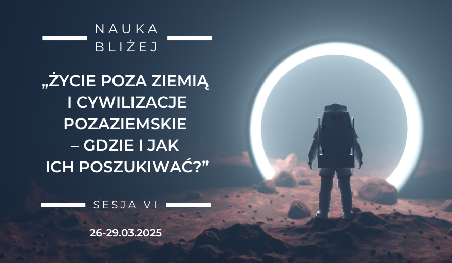 „Życie poza Ziemią i cywilizacje pozaziemskie” – Forum Dyskusyjne 26-29.03.2025