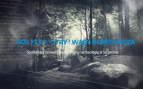 „Nos Kleopatry i wąsy Borkowicza. Spotkania z uniwersytecką historią i archeologią w Szczecinie”