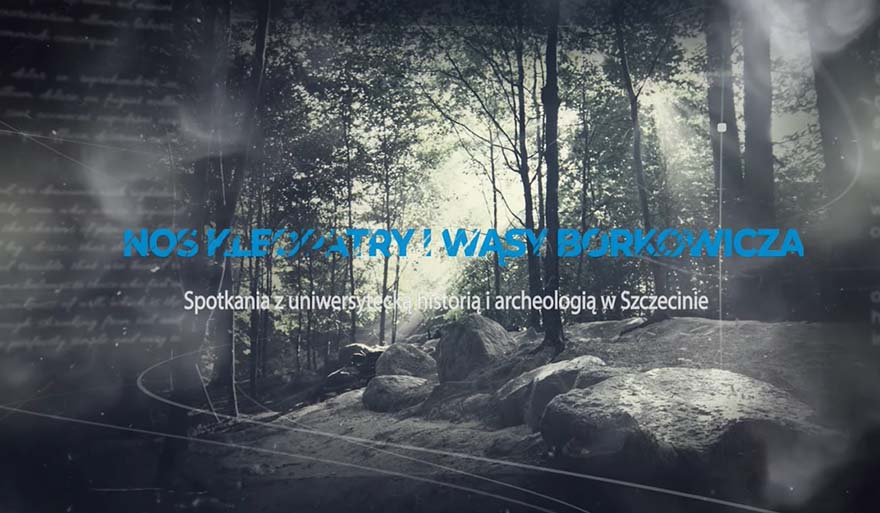 „Nos Kleopatry i wąsy Borkowicza. Spotkania z uniwersytecką historią i archeologią w Szczecinie”