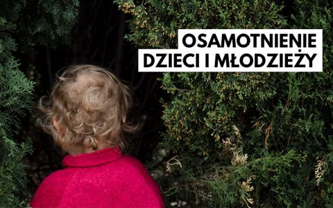 Światowi specjaliści o osamotnieniu dzieci i młodzieży