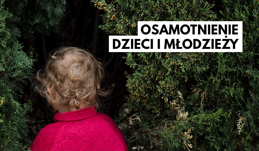 Światowi specjaliści o osamotnieniu dzieci i młodzieży