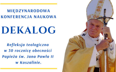 Konferencja „Dekalog Refleksja teologiczna w 30 rocznicę obecności Papieża św. Jana Pawła II w Koszalinie”