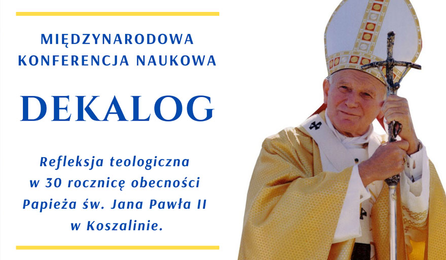 Konferencja „Dekalog Refleksja teologiczna w 30 rocznicę obecności Papieża św. Jana Pawła II w Koszalinie”