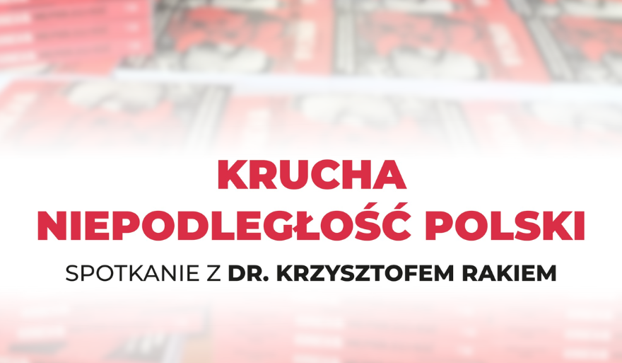 Krucha niepodległość – spotkanie autorskie z dr. Krzysztofem Rakiem