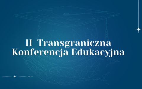 II Transgraniczna Konferencja Edukacyjna