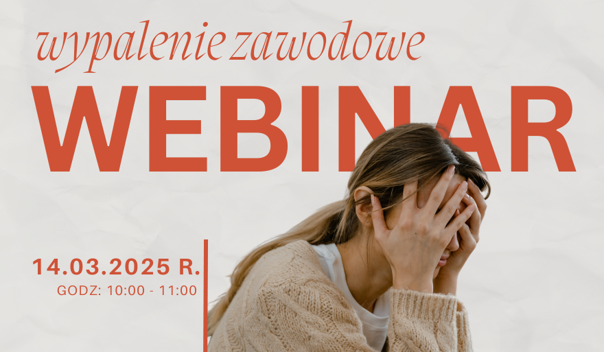Zaproszenie do udziału w webinarium „Wypalenie zawodowe? Zgaś je, zanim ono zgasi Ciebie!”